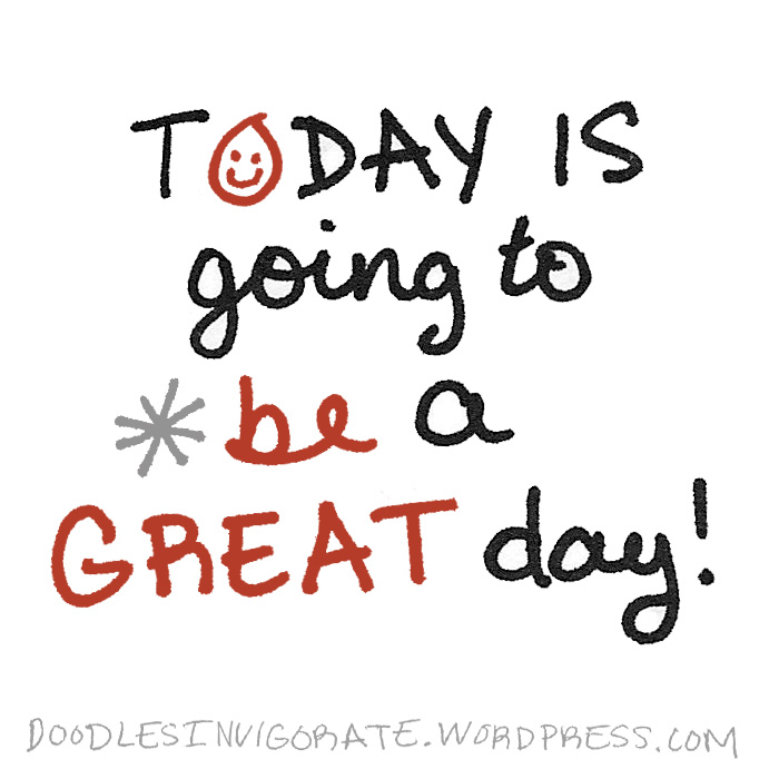 I have a great day. Great Days. One great Day.
